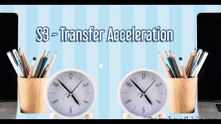 AWS S3  -  Transfer Acceleration