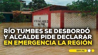 Tumbes: desborde del río provoca inundaciones y daños en la región #RPPESPECIALES | DESPACHO