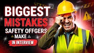 What Are The BIGGEST Mistakes Safety Officers Make In Interviews