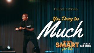 You Doing Too Much // I'm Too Smart For This Part. 6  // Dr. Dharius Daniels