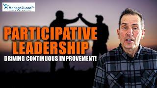 Leading Together: Embracing Participative Leadership for Continuous Improvement