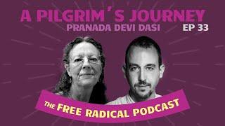 THE FREE RADICAL PODCAST #33 | A Pilgrim's Journey | Pranada dasi - November 6, 2024