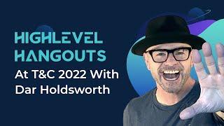 HighLevel Hangouts With Dar Holdsworth At Traffic & Conversions 2022