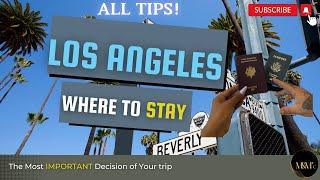 Where to STAY in Los Angeles ! BEST neighborhood, SAFE Places. ALL TIPS