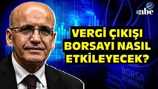 Mehmet Şimşek 'Vergi' Dedi, Borsa Sallandı! Uzman İsim Yaşananları Yorumladı