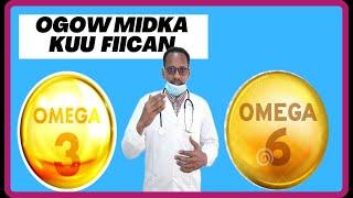 OMEGA 3 & 6 NOCYADA  WAXE KU KALA DUWAN YAHIIN MIDKA AADKA U FIICAN FAA IDADIISA DR. MAHAMED LIBAAN