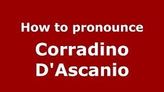 How to pronounce Corradino D'Ascanio (Italian/Italy) - PronounceNames.com