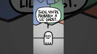 You're Probably a Lil' Ghost