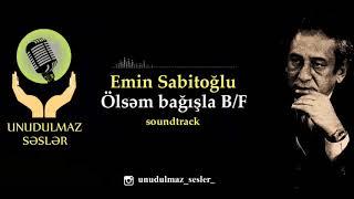 Emin Sabitoğlu-Ölsəm bağışla (B/F soundtrack)