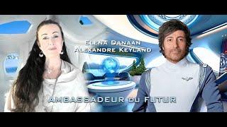 AMBASSADEUR du FUTUR  I  Elena Danaan & Alexandre Keyland