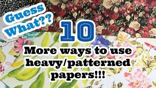 10 AWESOME Ways to use heavy/patterned papers!!