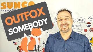 idioms 101 - outfox somebody