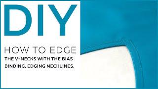 DIY: How to edge the V-necks with the bias binding. Edging necklines.