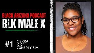 Black Arizona Podcast S01/EP01 - The BLK Male X Conference w/ Cierra "CiCi" Conerly-Sims