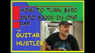 Guitar Hustler: Side Hustle - Turning $650 into $2000 in 1 Day Hustling Guitars - Pawn Shop Guitars