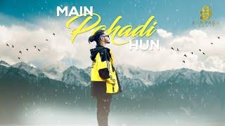 MAIN PAHADI HU || SAMPARKFT.MOHIT NEGI || UTTARAKHANDI SONG 2021