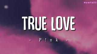 P!nk - True Love (Lyric Video)