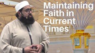 Maintaining Faith in Current Times | Imam Nadim Bashir | Khatira