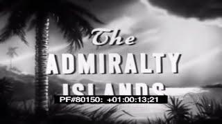 1944 U.S. MILITARY FILM  "THE ADMIRALTY ISLANDS"   CAPTURE & OCCUPATION OF MANUS & LOS NEGROS 80150