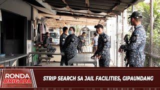 Strip search sa jail facilities, gipaundang