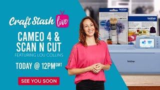 CraftStash Live with Scan n Cut & Silhouette Cameo!