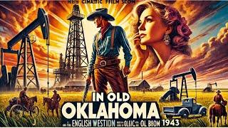 In Old Oklahoma (1943) ️ | Oil, Ambition, and Love’s Struggle!