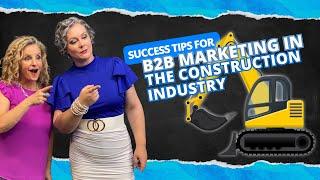 Success Tips for B2B Marketing in the Construction Industry