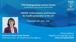 FPH Distinguished Lecture Series: UKHSA – achievements and lessons for health protection in the UK