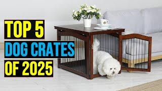 Top 5 Best Dog Crates of 2025  The Best Dog Crates in 2025   Reviews