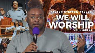 Powerful Prophetic & Insightful Message by Prophet Steffon Taylor! “We Will Worship”