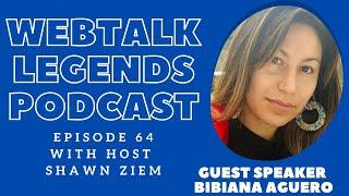 Webtalk Legends Podcast, episode 64, Bibiana Aguero with host Shawn Ziem