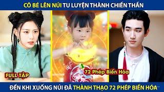 Cô Bé Lên Núi Tu Luyện Thành Chiến Thần, Khi Xuống Núi Đã Thành Thạo 72 Phép Biến Hóa | review phim