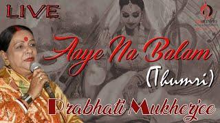 Aaye Na Balam (Thumri) | LIVE | Prabhati Mukherjee