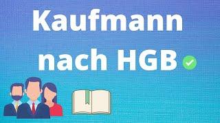 Kaufmann nach HGB - Kaufmannseigenschaften: Formkaufmann, Istkaufmann und Kannkaufmann