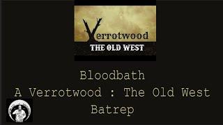 Bloodbath - A Verrotwood the Old West Batrep