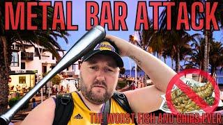 I WAS HIT WITH A METAL BAR in Lanzarote and had the WORST FISH AND CHIPS EVER. Absolutely Fuming !!!