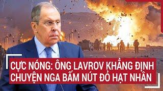 Thời sự quốc tế 23/9: Cực nóng: Ông Lavrov khẳng định chuyện Nga bấm nút đỏ hạt nhân