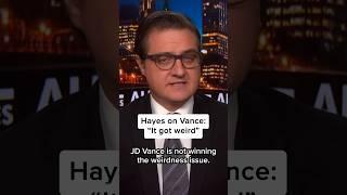 Hayes on JD Vance: 'It got weird'