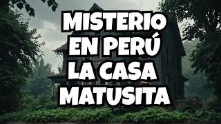 Los Misterios de la Casa Matusita: El horror detrás de la leyenda