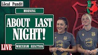 About Last Night! | Wrexham Reaction | News & Updates | the local pundit