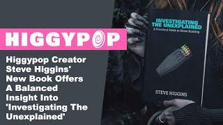 Higgypop Creator Steve Higgins' New Book Offers A Balanced Insight Into Ghost Hunting