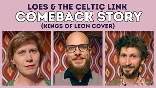 Loes & The Celtic Link: Comeback Story (Kings of Leon Cover)