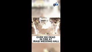 Fire in Iraq: Over 100 dead, 150 injured in fire at Iraqi wedding hall