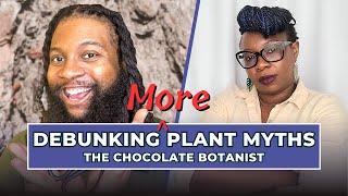 Debunking MORE Plant Myths with The Chocolate Botanist: Pt 2