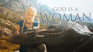 Daenerys Targaryen | God Is A Woman {FOR NOEL}