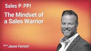 The Mindset of a Sales Warrior with Jason Forrest