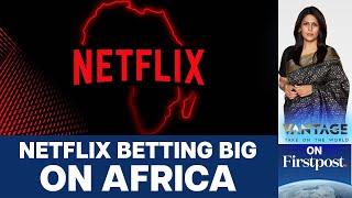 Netflix to Invest in African Content: Can it Overtake Showmax?  | Vantage with Palki Sharma