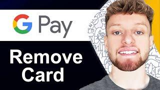 How To Remove Card From Google Pay (Step By Step)