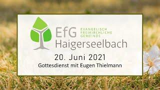 Gottesdienst mit Eugen Thielmann   | 20. Juni 2021