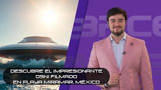 Descubre el impresionante OSNI filmado en Playa Miramar, México